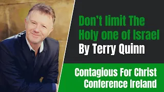 Contagious for Christ Conference - Don’t limit The Holy one of Israel - By Terry Quinn