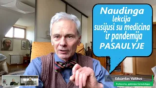 Prof. E. Vaitkaus NAUDINGA lekcija susijusi su medicina ir pandemija pasaulyje.2022-03-30.