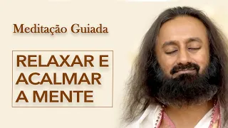 Meditação Guiada para RELAXAR e ACALMAR A MENTE  - com Sri Sri Ravi Shankar