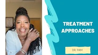 Treatment approaches- Dr. Pam