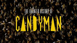 THE HAUNTED HISTORY OF CANDYMAN