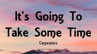 Carpenters - It's Going To Take Some Time (Lyrics)