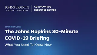 Johns Hopkins Coronavirus Resource Center Live 30-Minute Briefing - Oct. 8, 2021