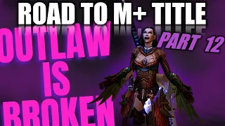 OUTLAW IS BROKEN (literally) | Road to Mythic Plus Title: Episode 12