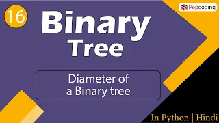 Diameter of a Binary tree | Module : Basics Data Structures | In Hindi | Python | Video_16