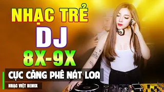 TOP NHẠC TRẺ REMIX 8X 9X HAY NHẤT 2023 - Nhạc Sàn Vũ Trường DJ Gái Xinh Chấn Động ▶ Phê Nát Loa