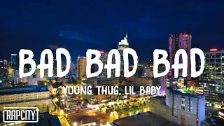 Young Thug - Bad Bad Bad ft. Lil Baby (Lyrics)
