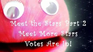 Meet the Stars Part 2 - Meet More Stars -  Votes Are In