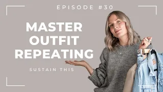 How To Be An Outfit Repeater WITHOUT Getting Bored | Episode 30 | Sustain This