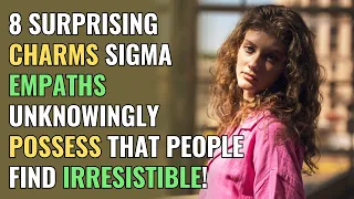 8 Surprising Charms Sigma Empaths Unknowingly Possess That People Find Irresistible! | NPD | Healing