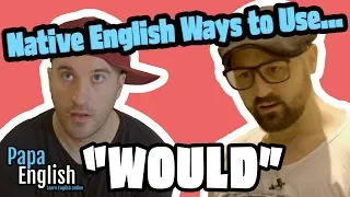 How to use "WOULD" like a native English speaker