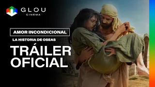 Amor Incondicional, la historia de Oseas– Tráiler Oficial | Glou Cinema