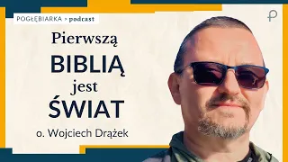 Pogłębiarka #PODCAST [#44] ŚWIAT jest pierwszą BIBLIĄ - o. Wojciech Drążek