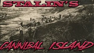 Stalin’s Cannibal Island