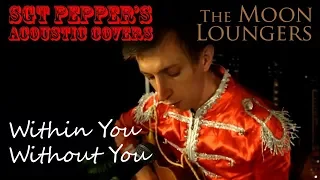 The Beatles - Within You Without You | Acoustic Cover by the Moon Loungers
