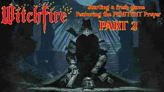 WITCHFIRE!   PART 2 of fresh start PENITENT run...