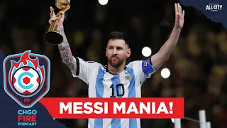 Lionel Messi has created a Messi Mania! | CHGO Fire Podcast