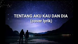 TENTANG AKU KAU DAN DIA-KANGEN BAND |COVER by VIOSHIE (Lyrik)