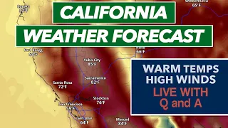 Warm Temperatures and High Winds this Weekend - California Weather Forecast Live with Q and A