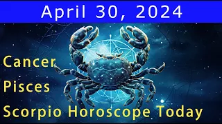 Good luck💚Change your life💰Cancer | Scorpio | Pisces Horoscope Today, April 30, 2024 #astrology