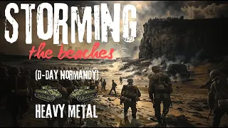 storming the beaches (D-Day - Normandy)  -Heavy Metal-  #heavymetal