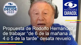 Propuesta de Rodolfo Hernández de trabajar “de 6 de la mañana a 4 o 5 de la tarde” desata revuelo