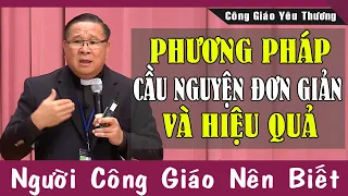 PHƯƠNG PHÁP CẦU NGUYỆN ĐƠN GIẢN VÀ HIỆU QUẢ - Lm Matthew Nguyễn Khắc Hy | Công Giáo Yêu Thương