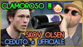 🔴🔵 SKOV OLSEN CEDUTO!!! UFFICIALE!!! UN SOLO RAMMARICO.. MA STASERA FESTA!!! Tutte le INFO!