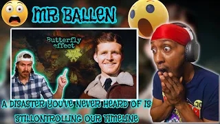 MR BALLEN - A DISASTER YOU'VE NEVER HEARD OF IS STILL CONTROLLING OUR TIMELINE (REACTION)