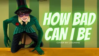 【 Loganne 】How Bad Can I Be Cover ⌜ The Lorax ⌟ (Female Ver.)