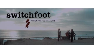 Switchfoot - When We Come Alive (Official Music Video)