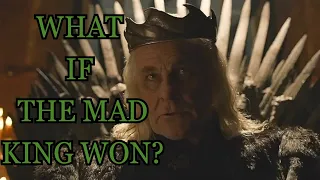 What If The Mad King Won? (Game Of Thrones)