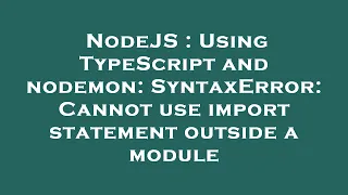 NodeJS : Using TypeScript and nodemon: SyntaxError: Cannot use import statement outside a module