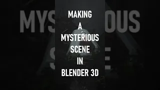 Making a Mysterious Scene in Blender 3D