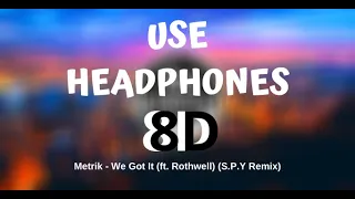 Metrik - We Got It (ft. Rothwell) (S.P.Y Remix) [8D Audio]