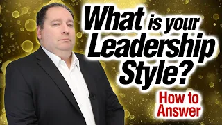 What Is Your Leadership Style? | Management Interview Questions (with former CEO)