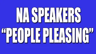 NA Speakers on "People Pleasing"