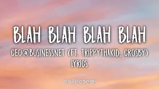 ceo@business.net - blah blah blah blah [Lyrics] (ft. trippythakid, crosby)