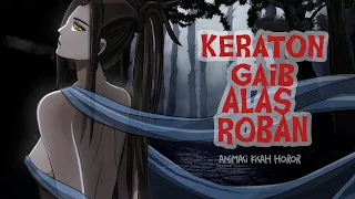 MISTERI KERATON GAIB ALAS ROBAN : Cerita Animasi Horor / SPESIAL 50K SUBS  #animasihorror