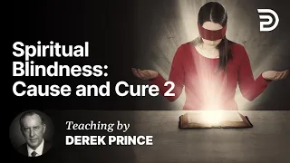 Spiritual Blindness - Cause and Cure - Part B (1:2)