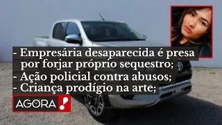 EMPRESÁRIA É PRESA AO FORJAR O PRÓPRIO SEQUESTRO / PF FAZ AÇÃO CONTRA ABUSOS - "AGORA!" BOLETIM