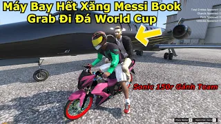 GTA 5 #15 Máy Bay Hết Xăng Messi Đặt Grab Đi Đá World Cup - Sonic 150 Độ Gánh Team