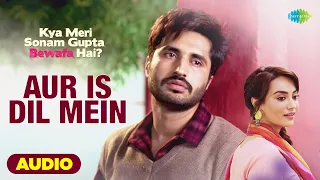 Aur Is Dil Mein - Full Audio | Jassie Gill | Surbhi J | Kya Meri Sonam Gupta Bewafa Hai | Rahul M