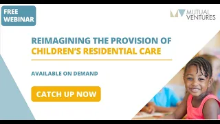 Reimagining The Provision Of Children’s Residential Care webinar