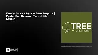 Family Focus – My Marriage Purpose |  Pastor Don Duncan | Tree of Life Church