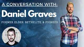 A Conversation with Daniel Graves (Former Elder, Bethelite, Pioneer)