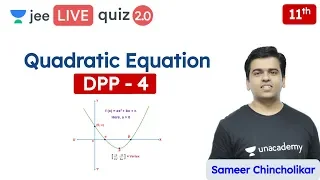 JEE: Quadratic Equations DPP 4 | Class 11 | Unacademy JEE | JEE Maths | Sameer Sir