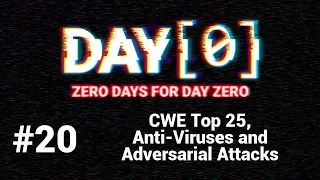 020 - CWE Top 25, Hacking Anti-Viruses and Adversarial Machine Learning Attacks