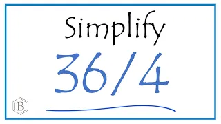 How to Simplify the Fraction 36/4