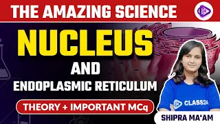 General Science | Nucleus And Endoplasmic Reticulum Theory & Important MCQ by Shipra Mam | Class24
